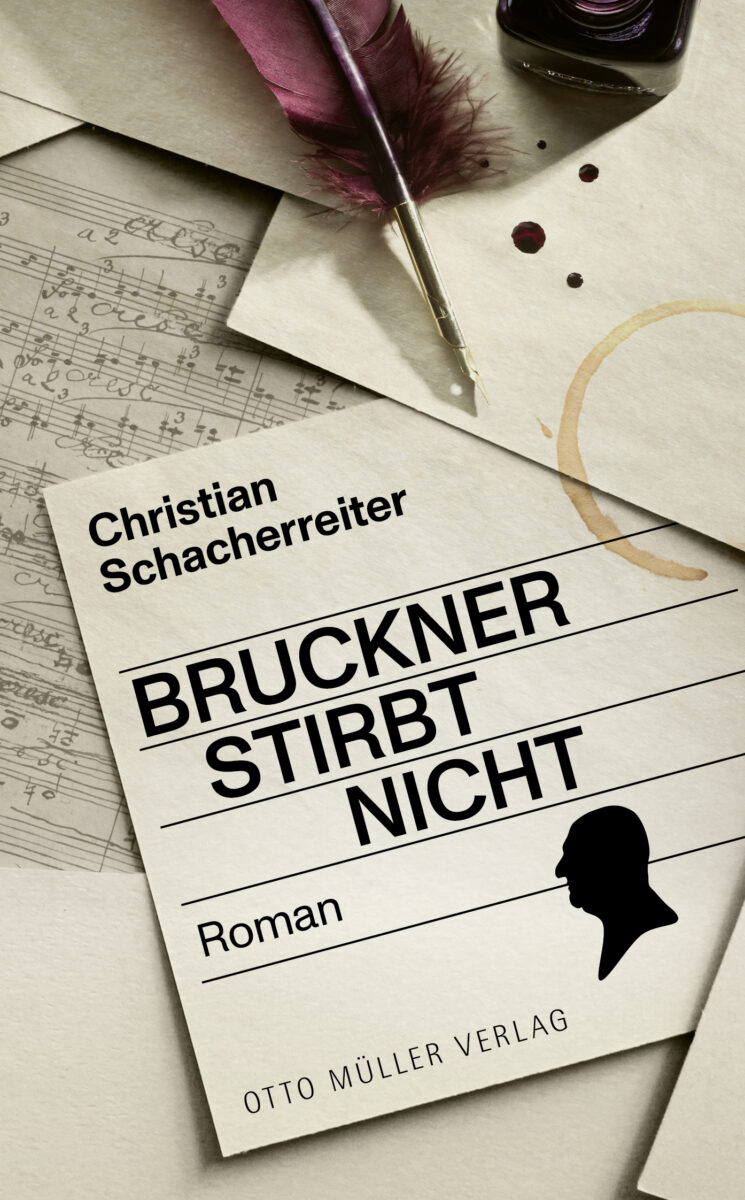 Buchcover von "Bruckner stirbt nicht" von Christian Schacherreiter; Notenblatt, Schreibfeder und Tinte, Papier
