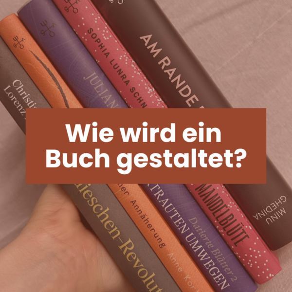 Die Äußerlichkeiten eines Buches – was muss bei der Buchgestaltung alles berücksichtigt werden?